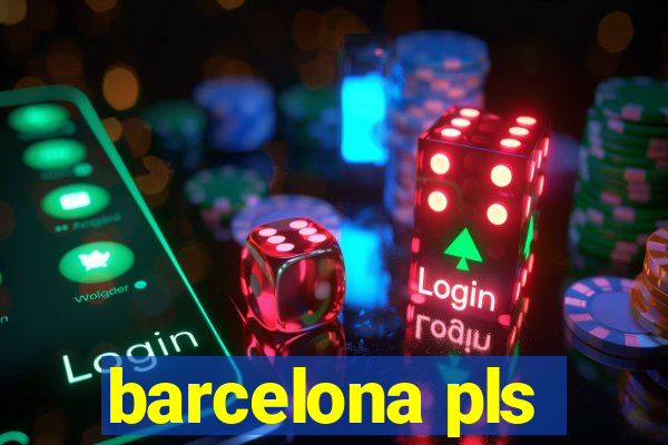 barcelona pls